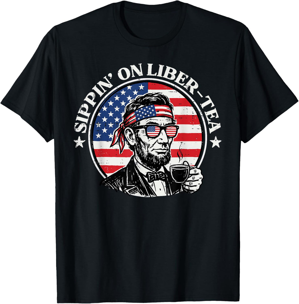 Sippin On Liber Tea Lincoln US Flag 4th of July Men Women T-Shirt - Black