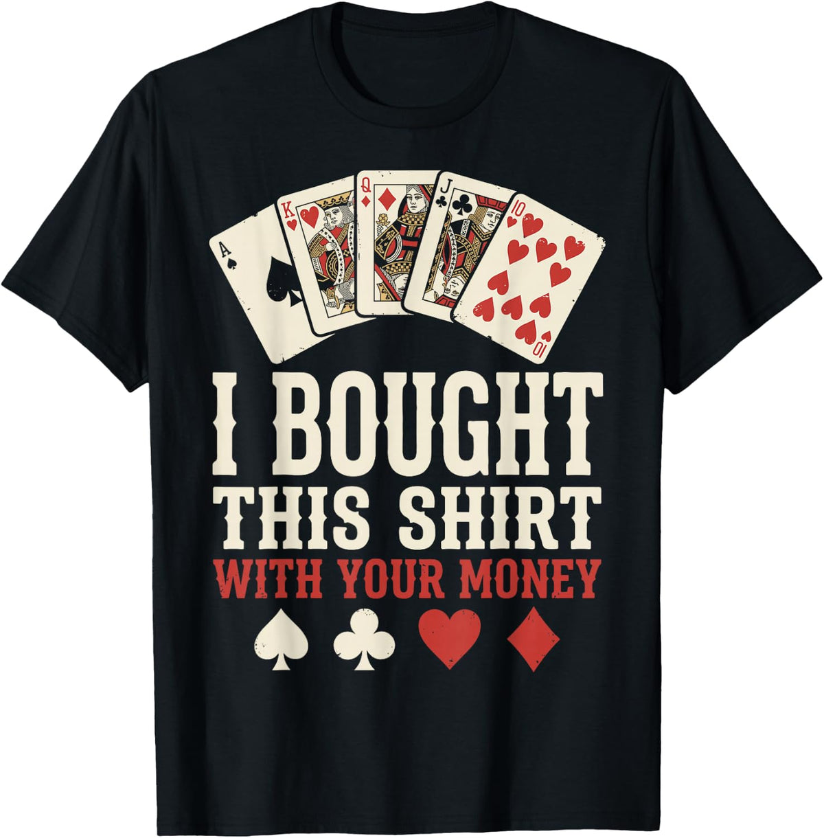 I Bought This Shirt with Your Money Poker Chips Poker Player T-Shirt - Black