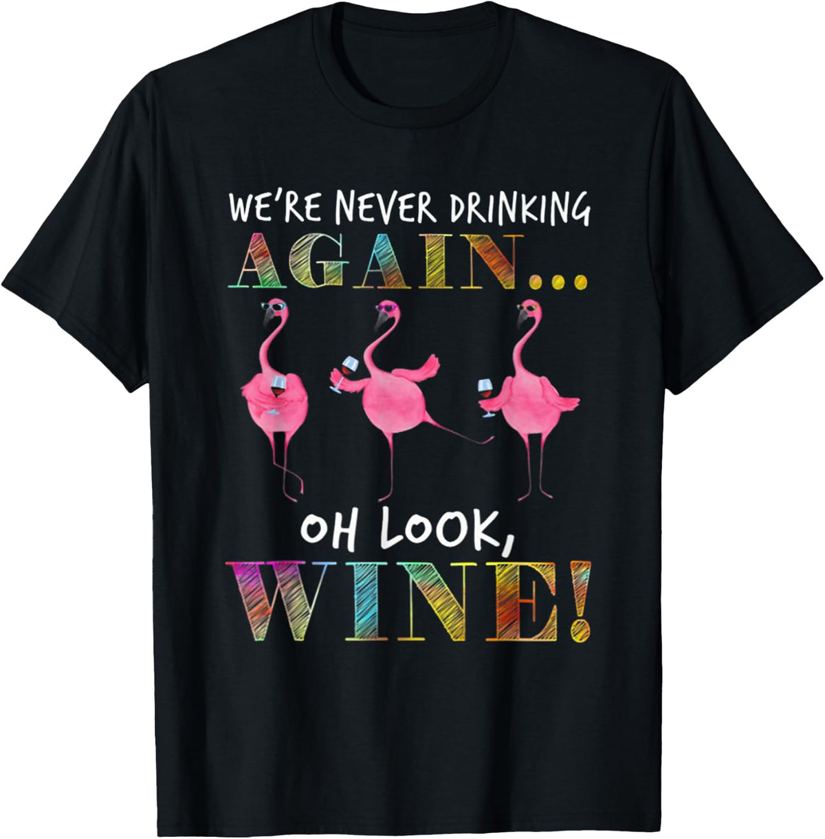 We're Never Drinking Again Oh Look Wine Funny Flamingo T-Shirt - Black