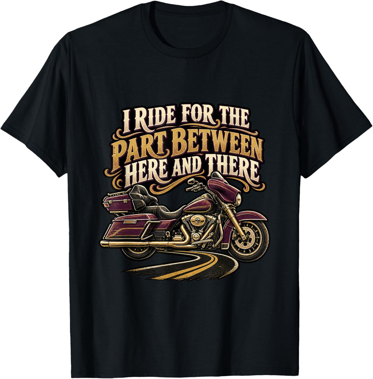 I Ride for the Part Between Here and There Motorcycle Design T-Shirt - Black