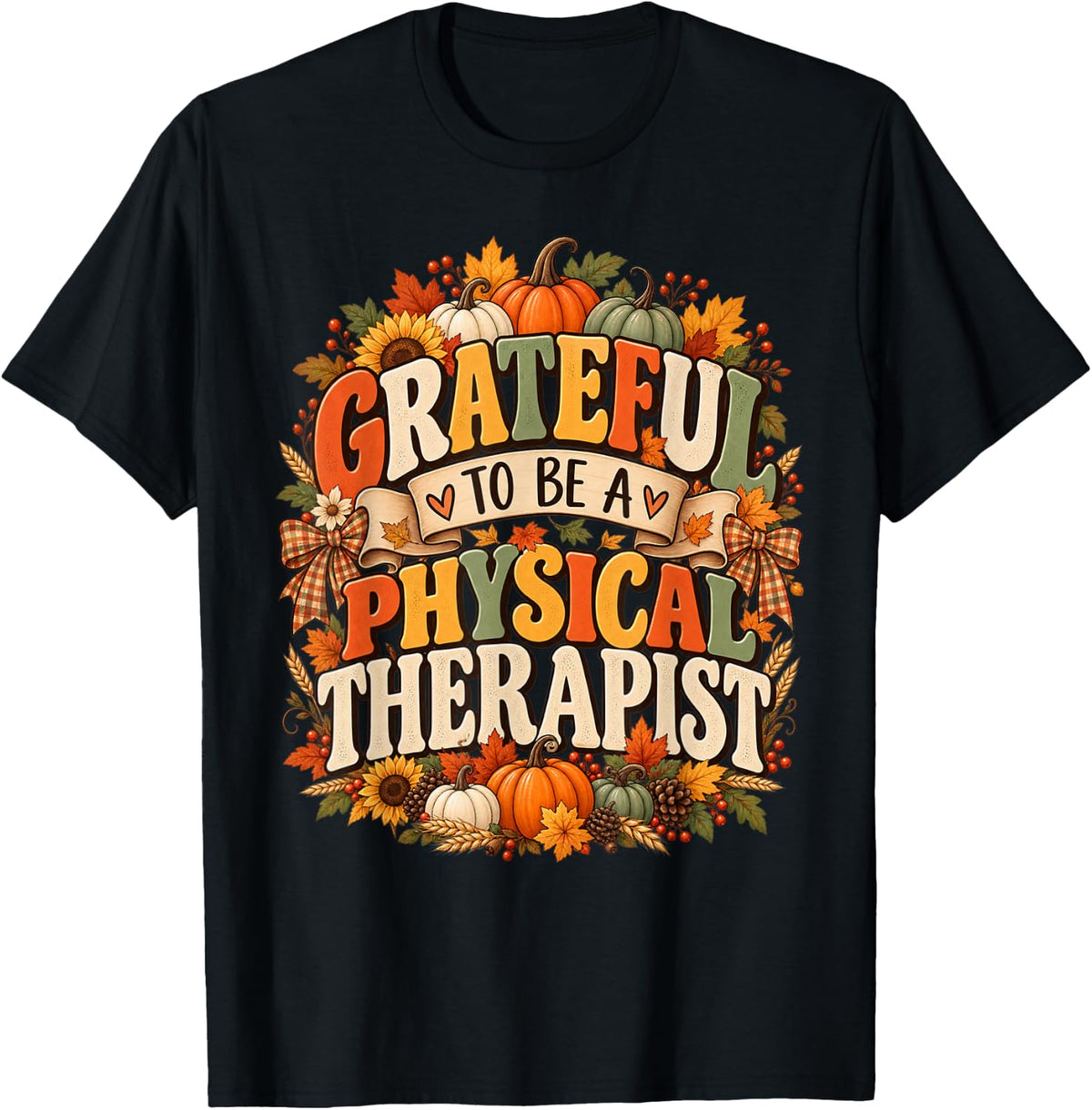 Thanksgiving Physical Therapy Grateful to Be A Therapist PT T-Shirt - Black