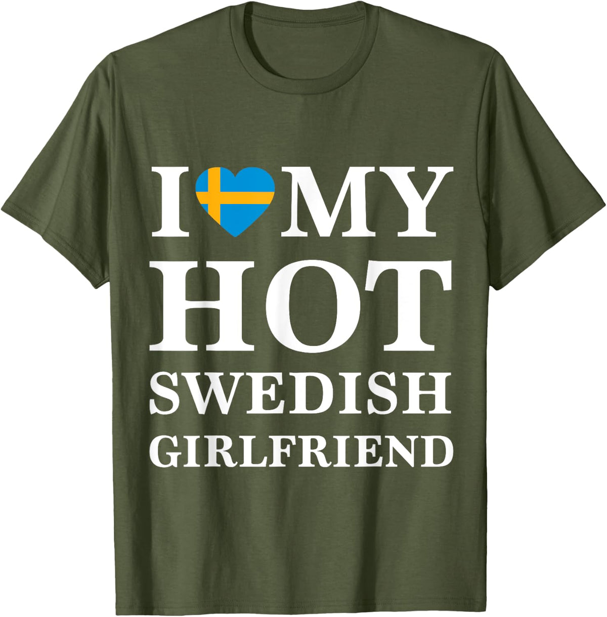 Mens Mens I Love My Hot Swedish Girlfriend t-shirt Swedish Tee T-Shirt - Olive Green