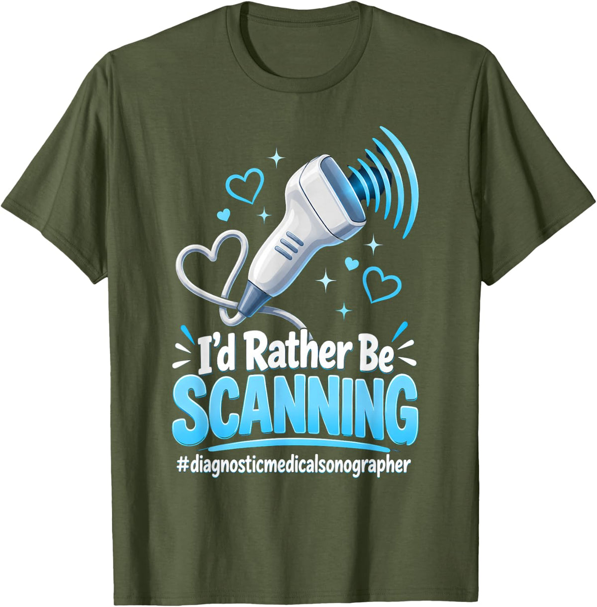 I'd Rather Be Scanning Diagnostic Medical Sonographer T-Shirt - Olive Green