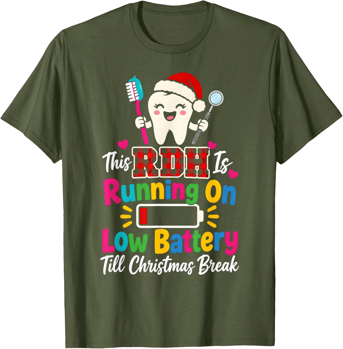 RDH Low Battery Till Break Dental Hygienist Christmas T-Shirt - Olive Green