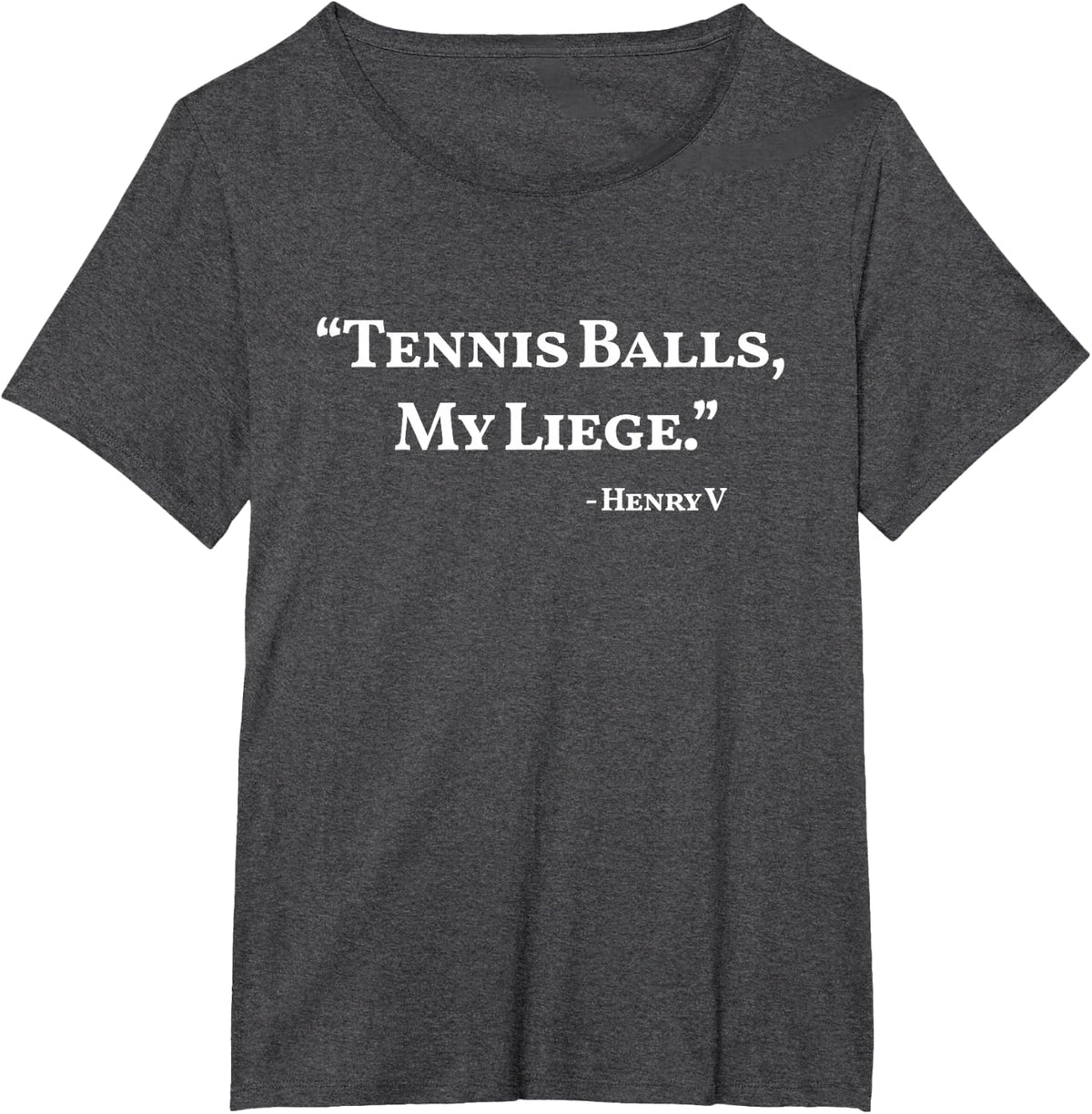Tennis Balls, My Liege Henry V Sports Shakespeare T-Shirt - Dark Heather Grey