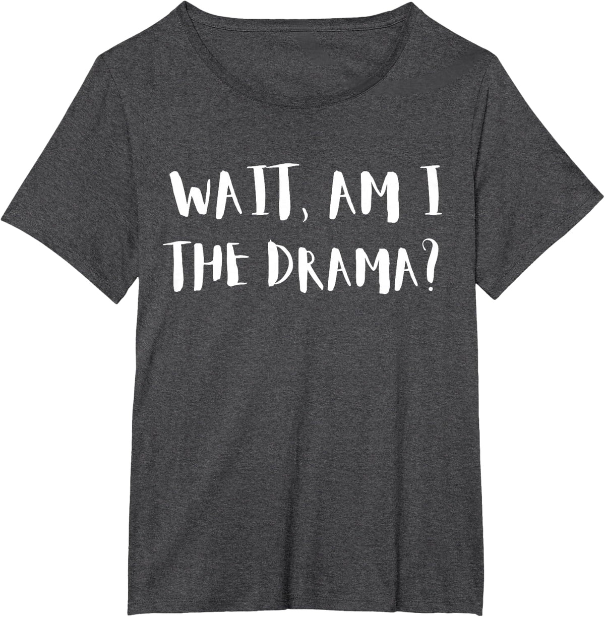 Wait, Am I The Drama? Drama Queen T-Shirt - Dark Heather Grey