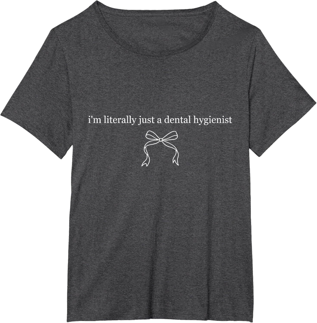 I’m Literally Just A Dental Hygienist Funny Dental T-Shirt - Dark Heather Grey