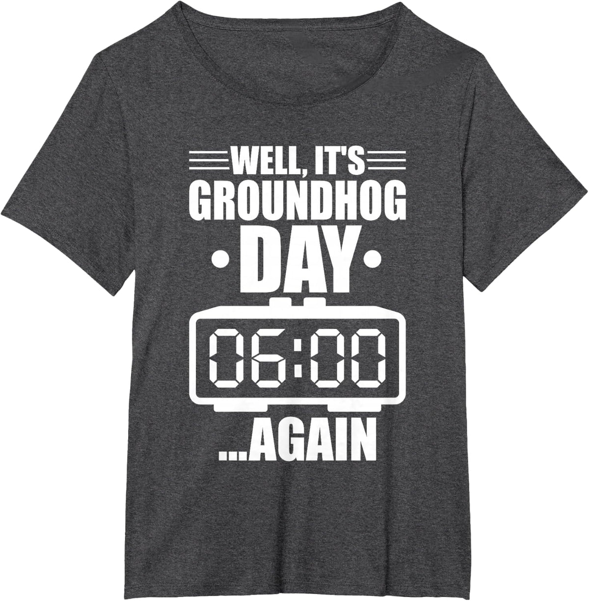 It's Groundhog Day Again T-Shirt - Dark Heather Grey