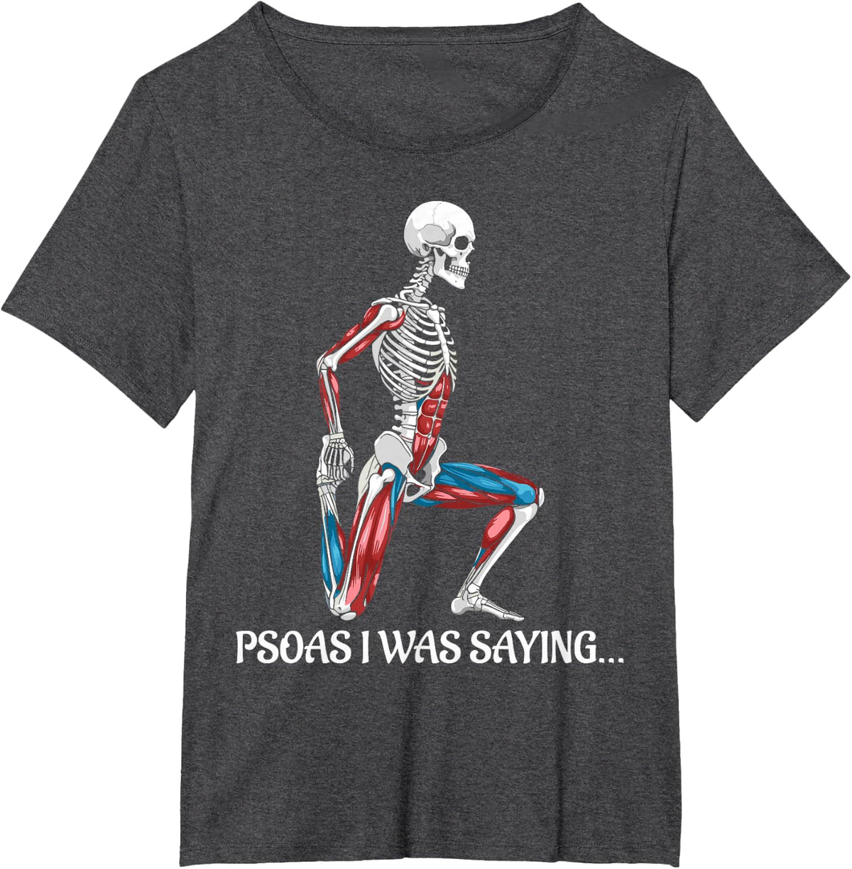 psoas i was saying therapist skeleton massage therapy T-Shirt - Dark Heather Grey