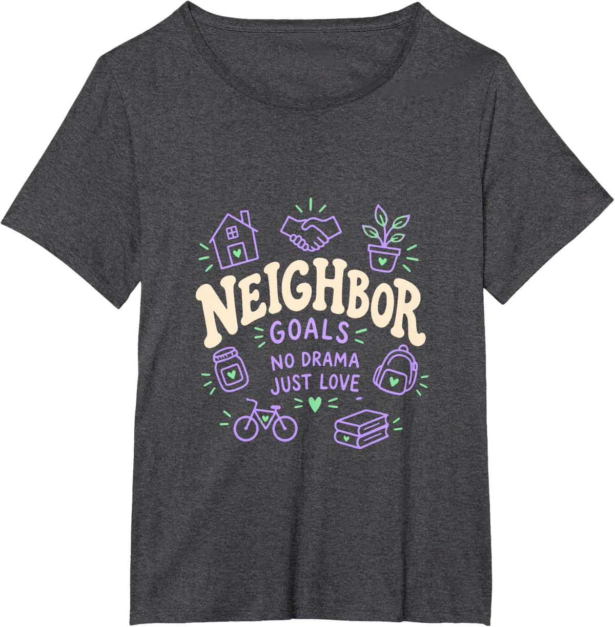 Neighbor Goals No Drama Just Love T-Shirt - Dark Heather Grey