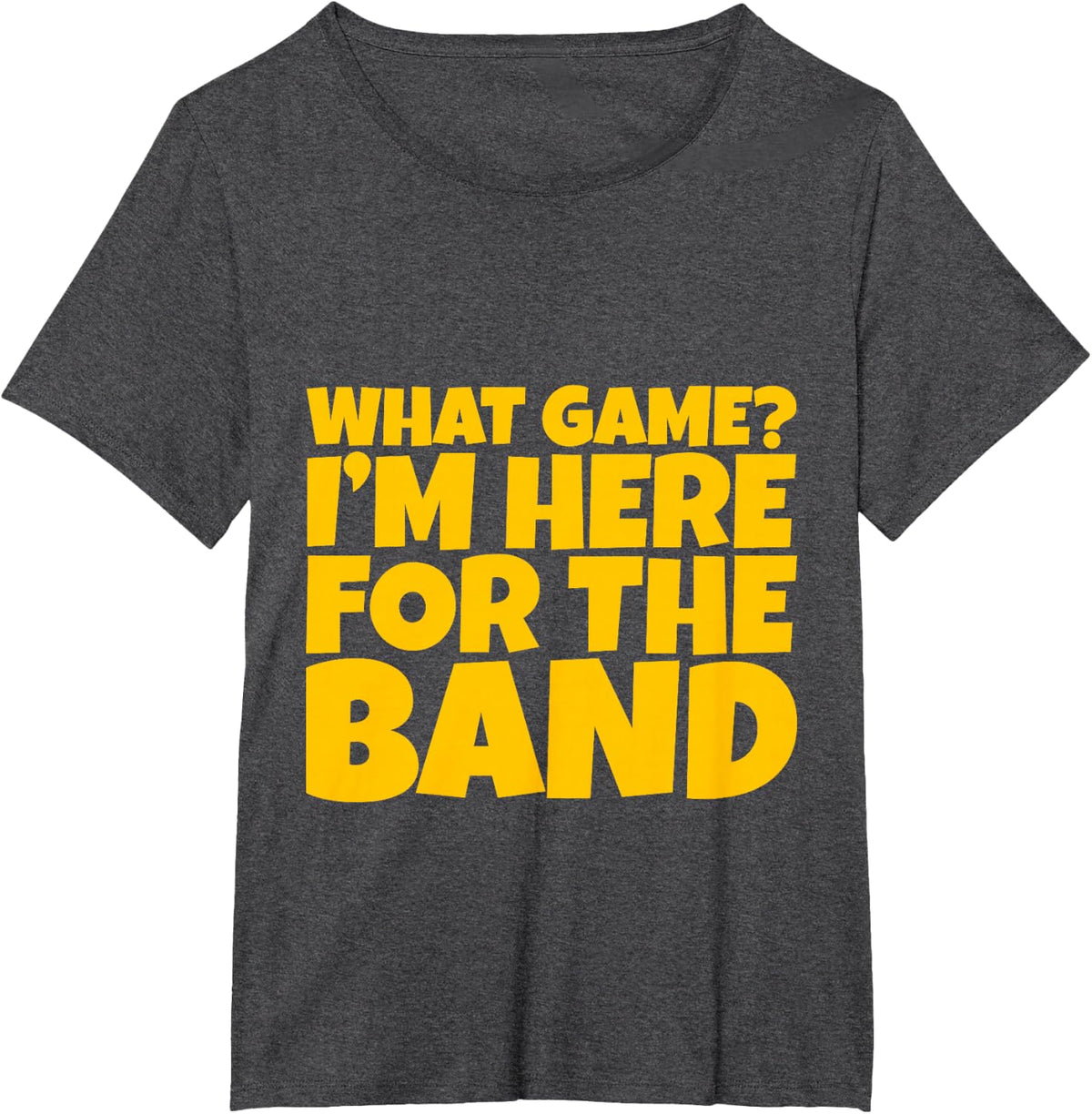 What Game, I'm Here For The Band --- T-Shirt - Dark Heather Grey