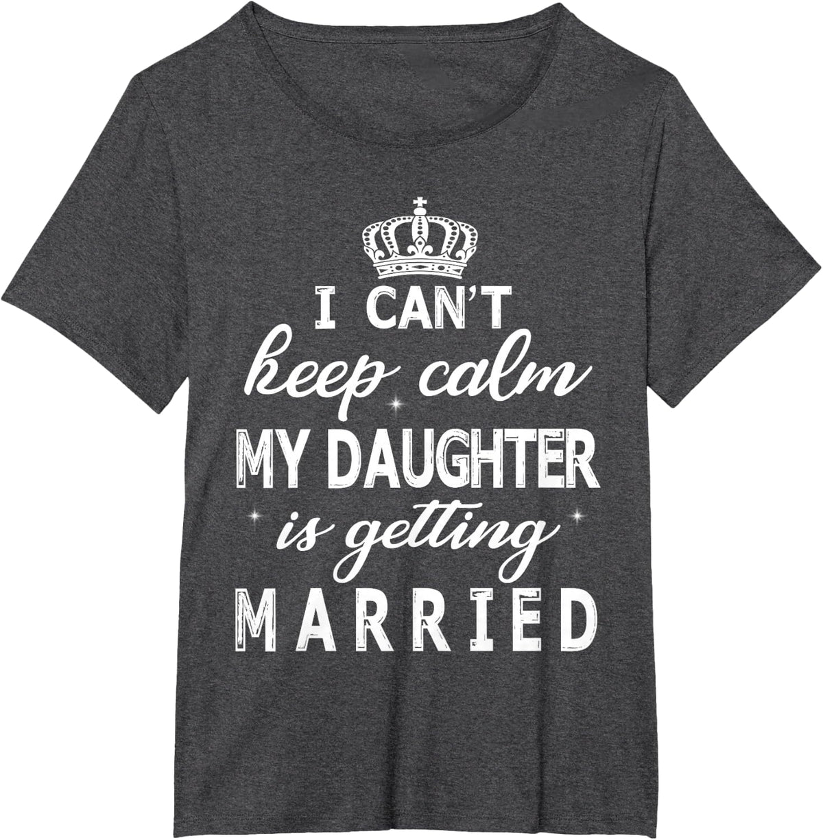 I Can't Keep Calm My Daughter Is Getting Married Happy Marry T-Shirt - Dark Heather Grey