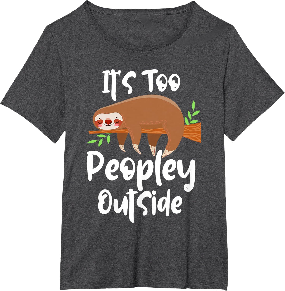 It's Too Peopley Outside - Lazy Sloth Animal Lover Zookeeper T-Shirt - Dark Heather Grey