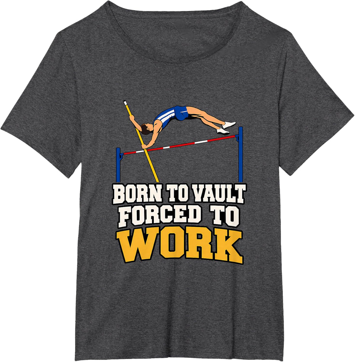 Born to Vault Forced to Work Pole Vaulter Track and Field T-Shirt - Dark Heather Grey