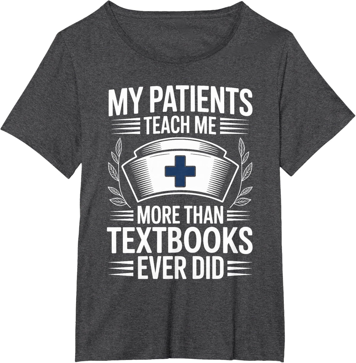 My Patients Teach Me More Than Textbooks Hospice Nurse T-Shirt - Dark Heather Grey