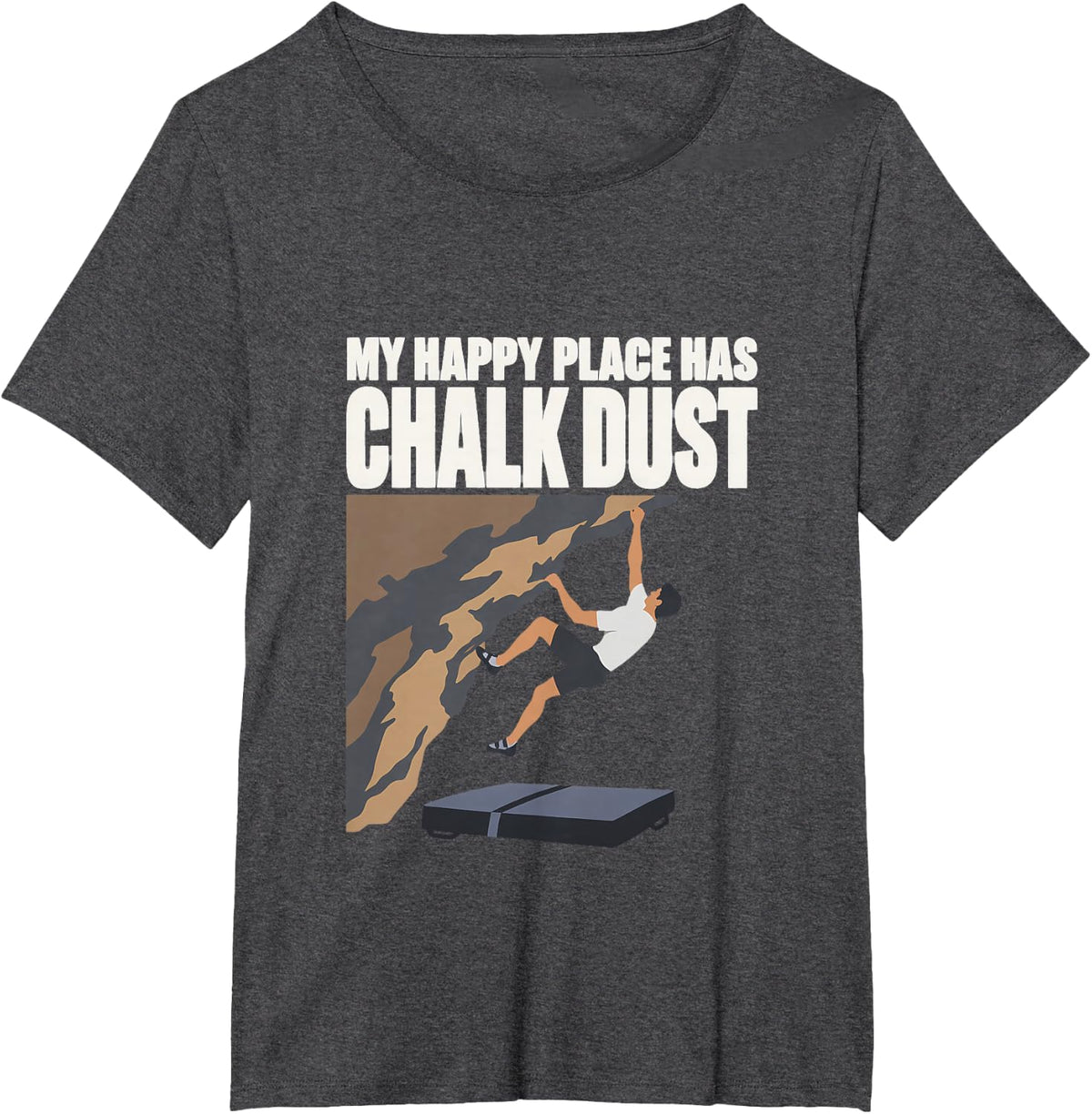 My Happy Place Has Chalk Dust Boulderer Bouldering Climber T-Shirt - Dark Heather Grey