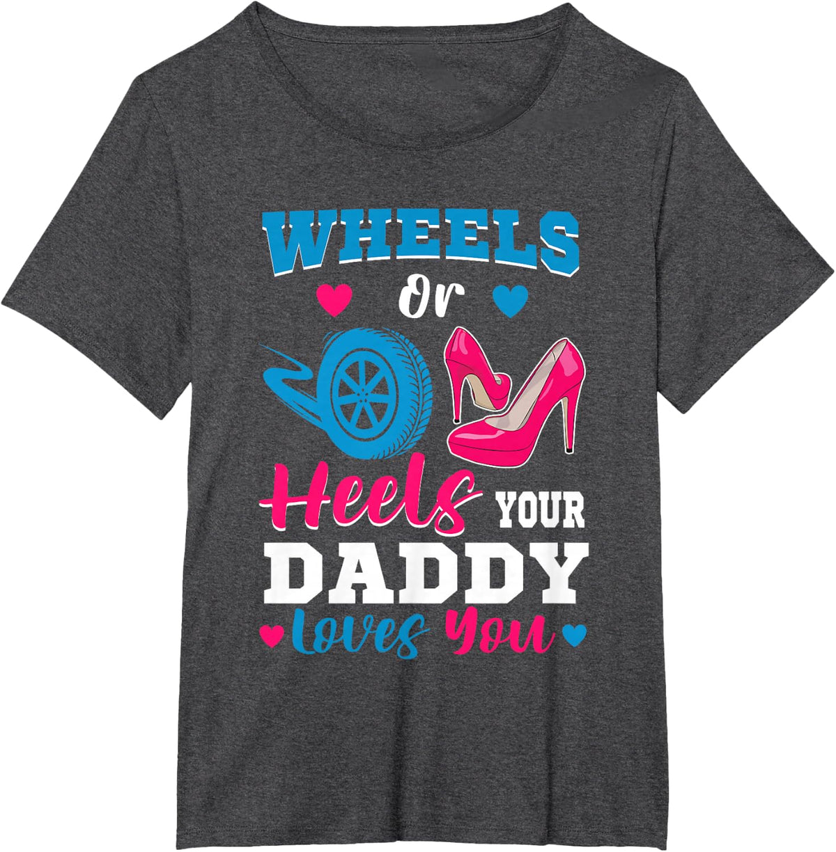 Wheels Or Heels Your Daddy Loves You Gender Reveal Party T-Shirt - Dark Heather Grey