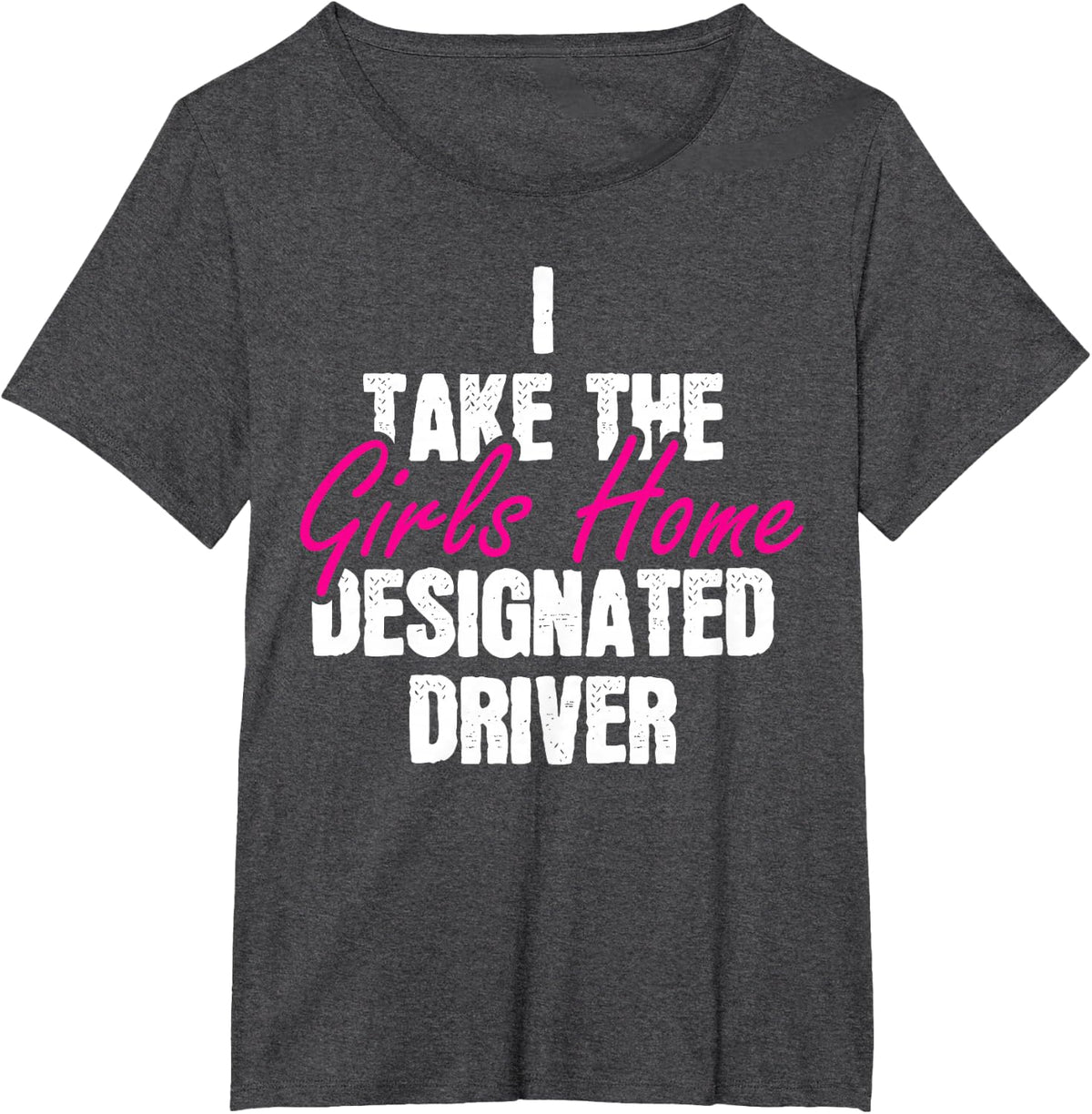 I Take The Girls Home Funny Designated Driver T-Shirt - Dark Heather Grey