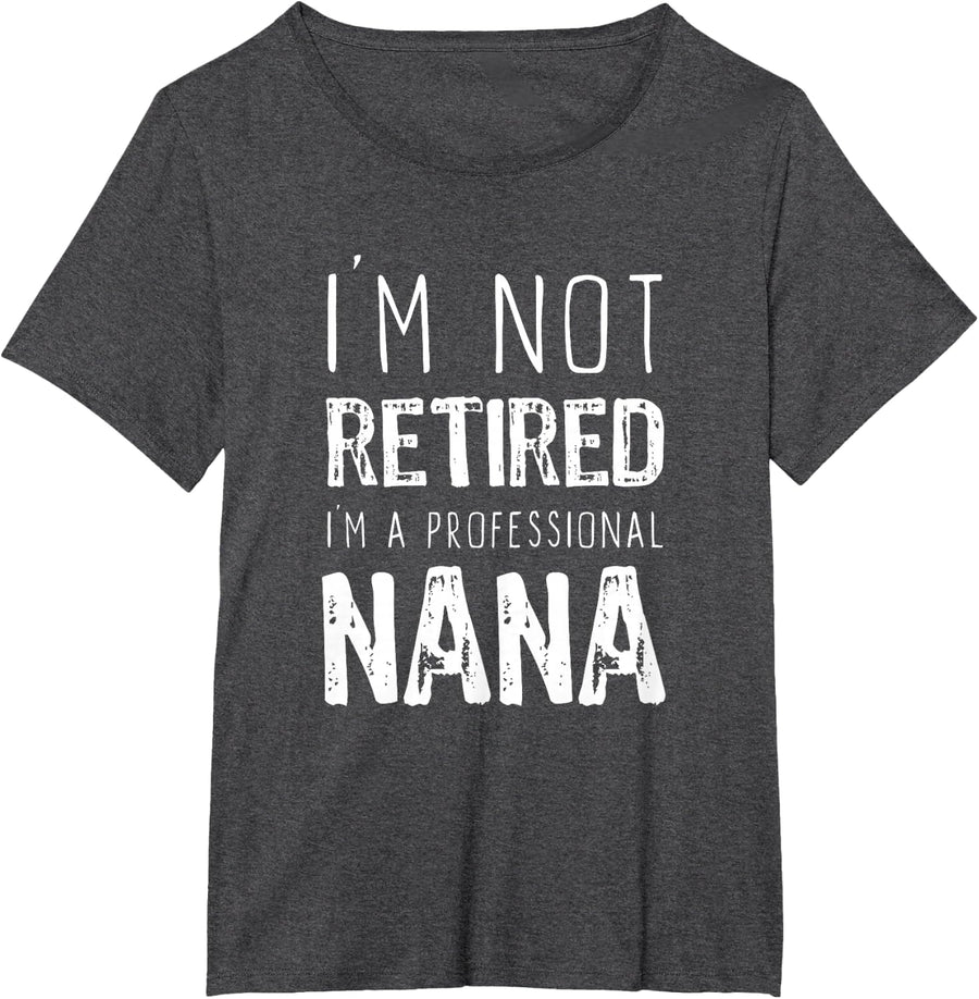I'm Not Retired Professional Nana Retirement Funny T-Shirt - Dark Heather Grey