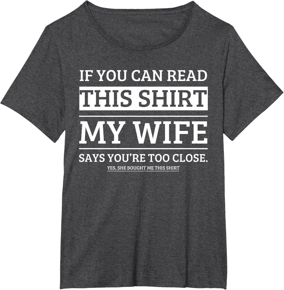 If You Can Read This Shirt My Wife Says Your Too Close T-Shirt - Dark Heather Grey