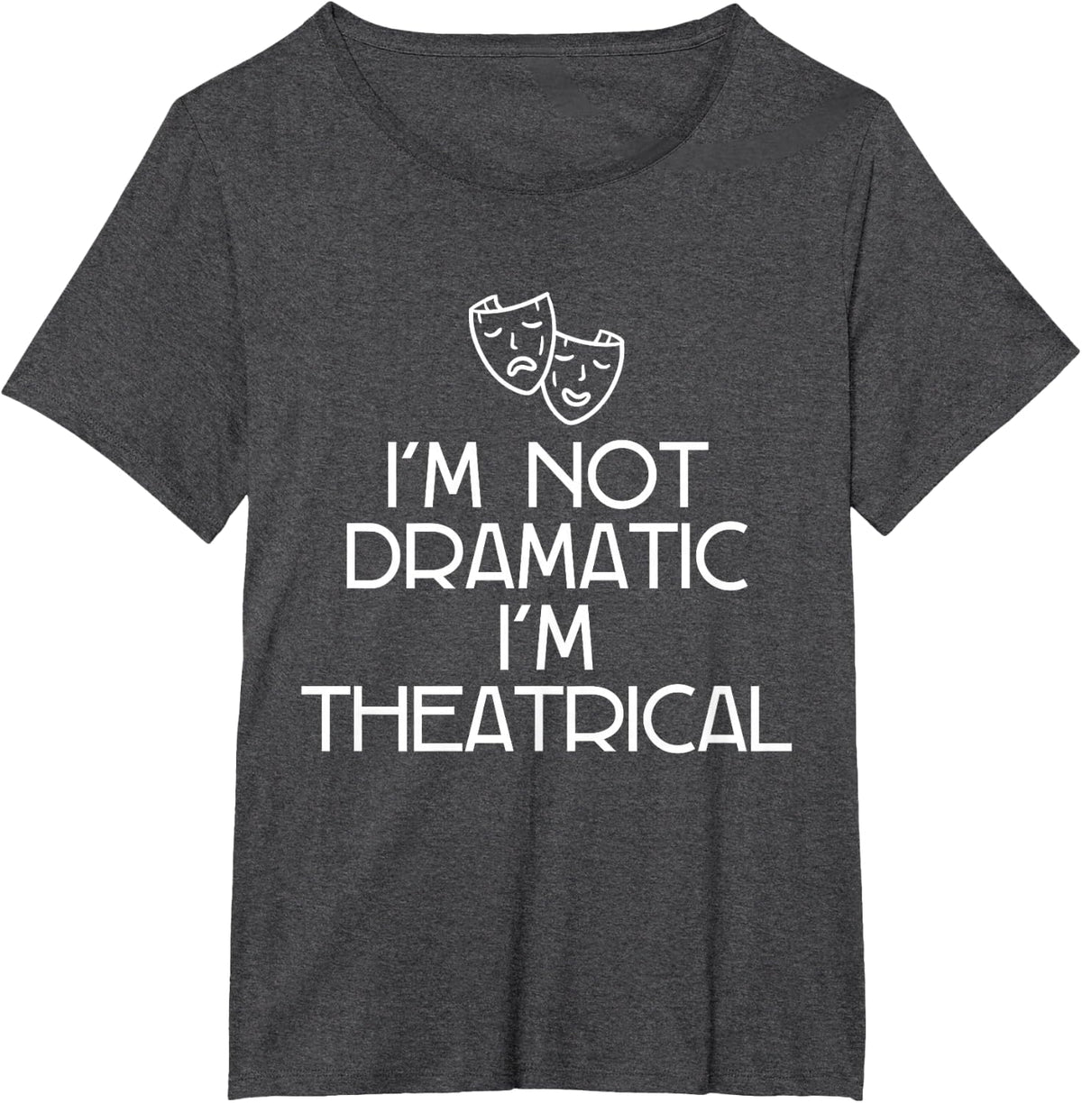 Theatre FH I'm Not Dramatic, I'm Theatrical Women's Black T-Shirt - Dark Heather Grey