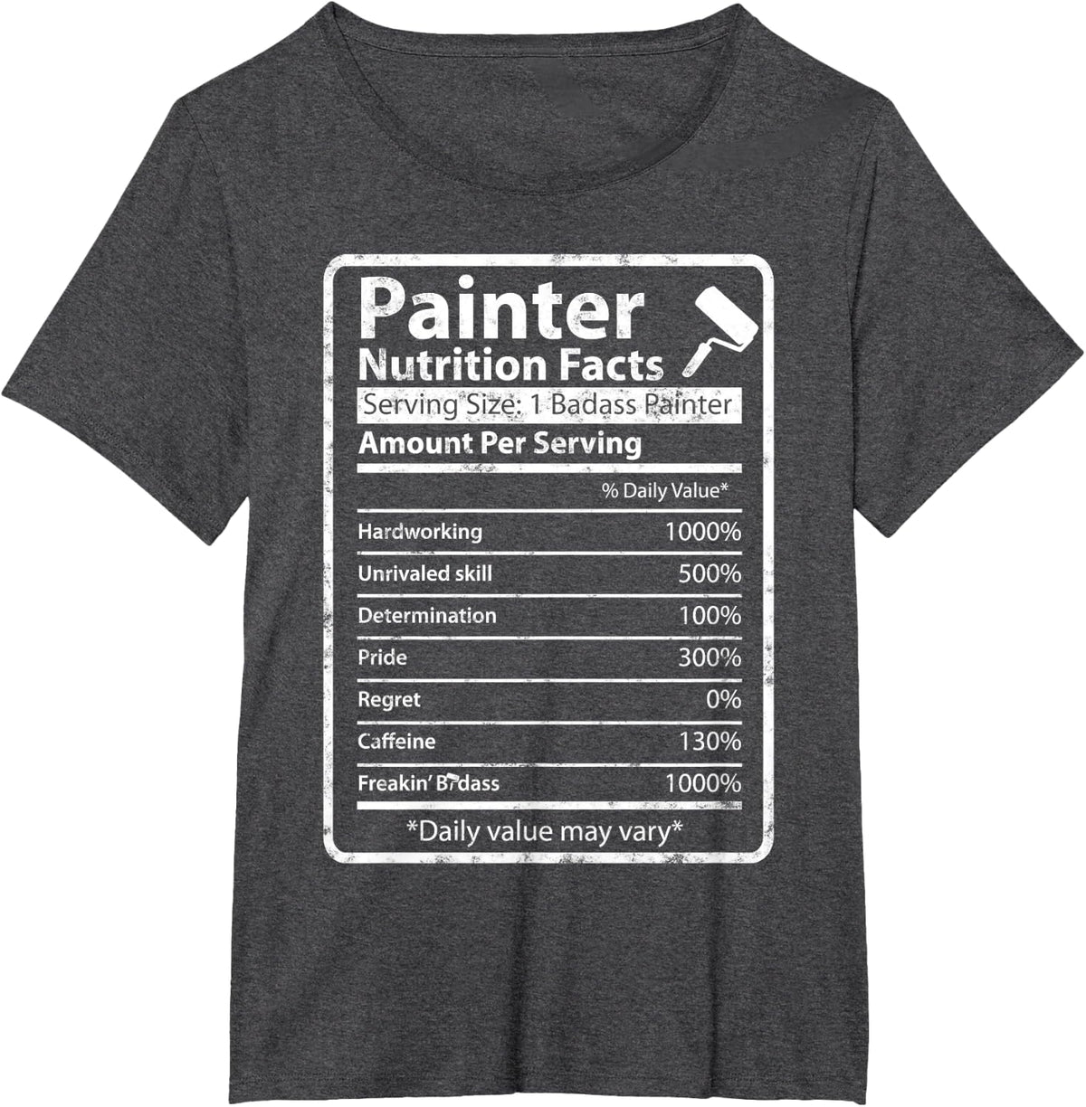 Painter Funny Nutrition Facts For House Painter Decorator T-Shirt - Dark Heather Grey