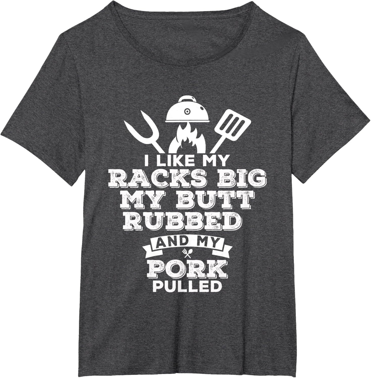 I Like My Racks Big My Butt Rubbed and Pork Pulled - Pig BBQ T-Shirt - Dark Heather Grey