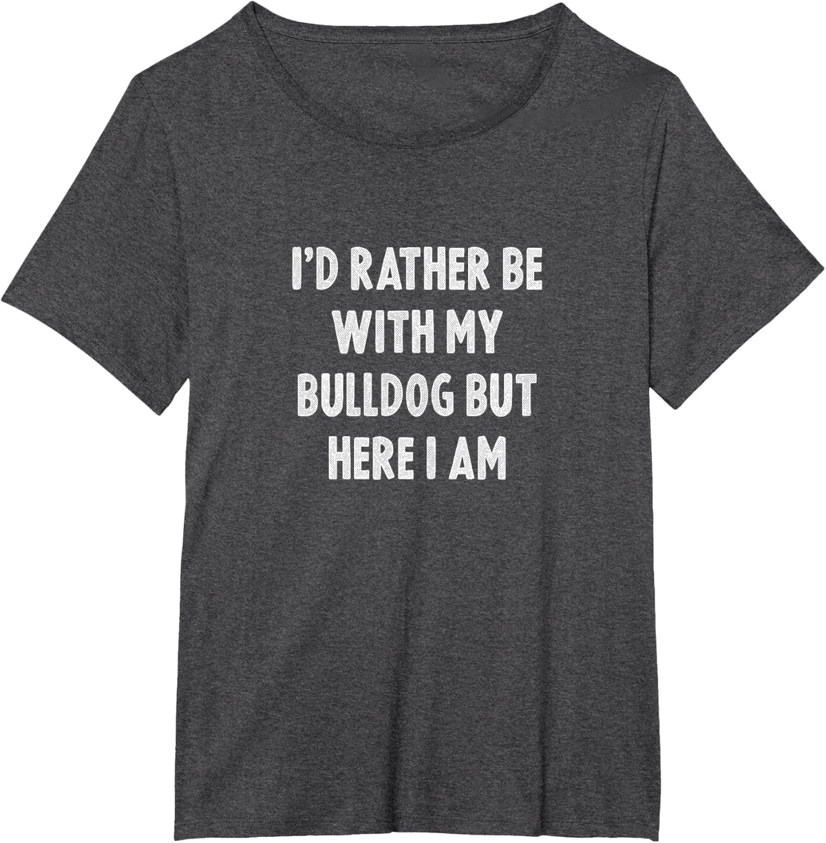 Rather Be With My Bulldog Dog Lovers Men Women Bulldog T-Shirt - Dark Heather Grey
