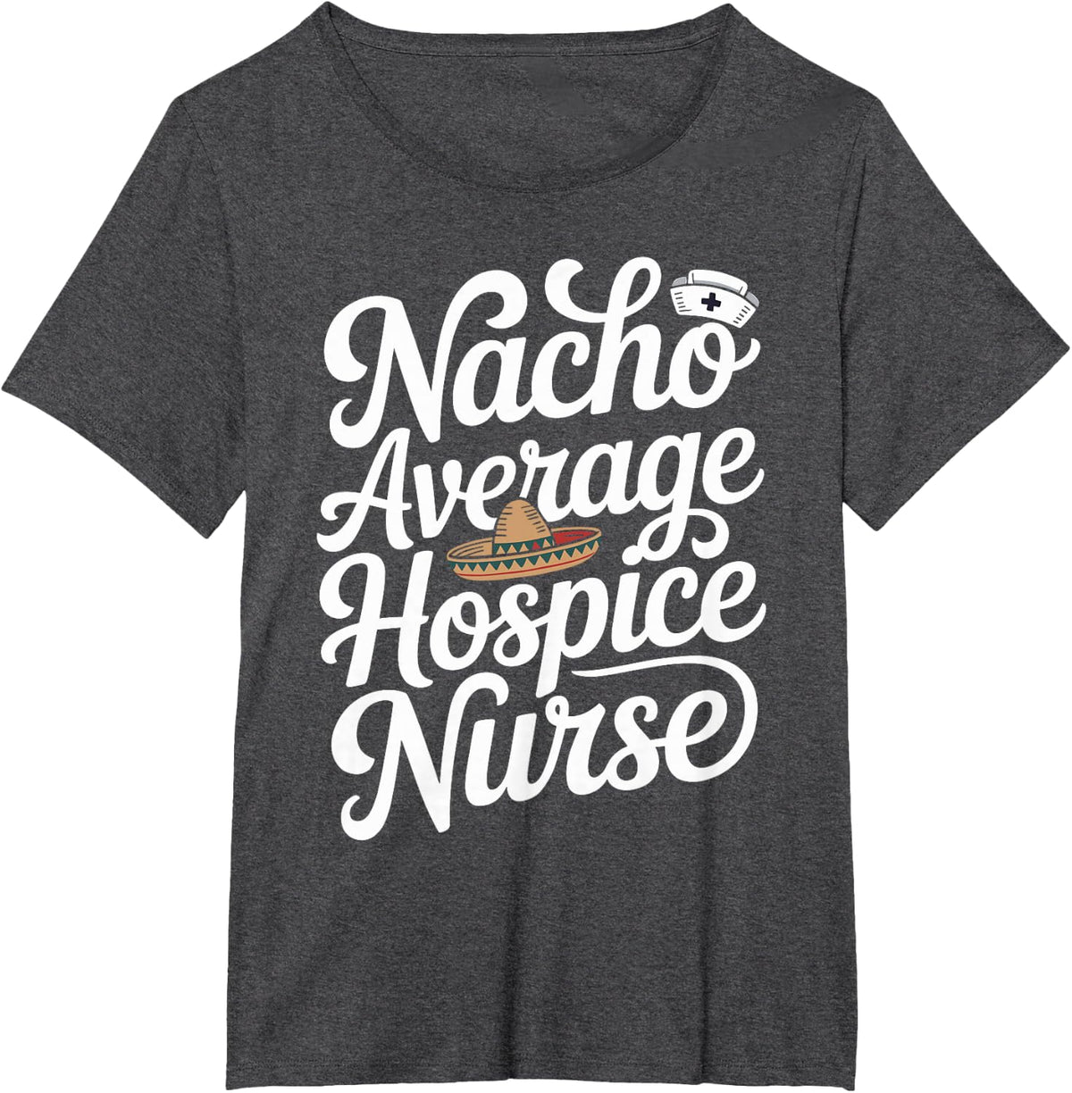 Nacho Average Hospice Nurse Funny T-Shirt - Dark Heather Grey