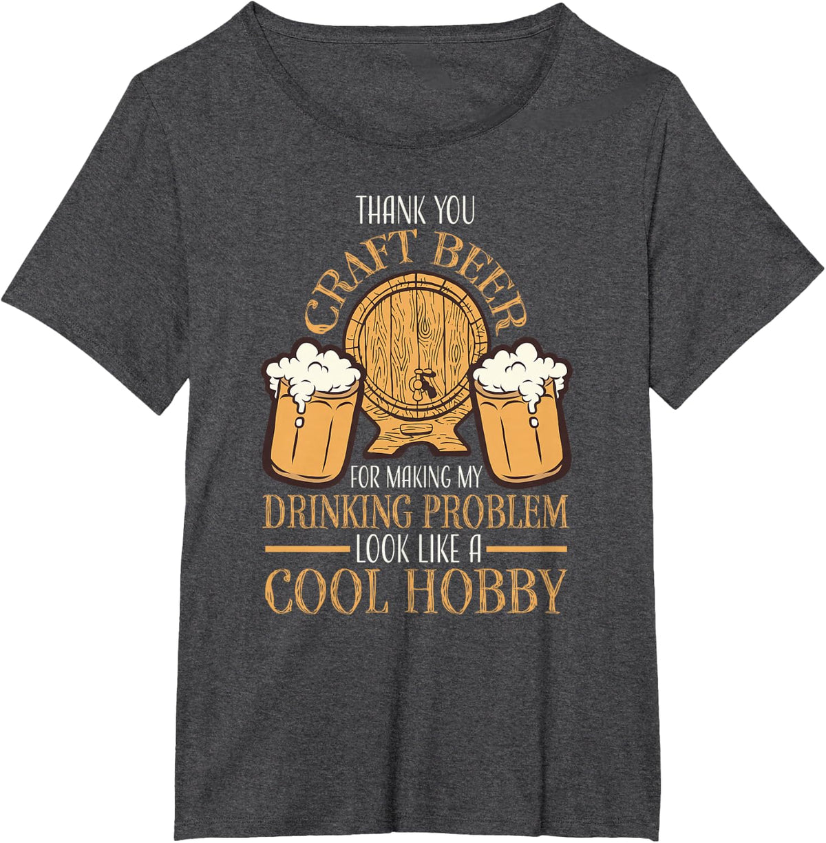 Craft Beer Making Drinking Problem Look Like A Cool Hobby T-Shirt - Dark Heather Grey
