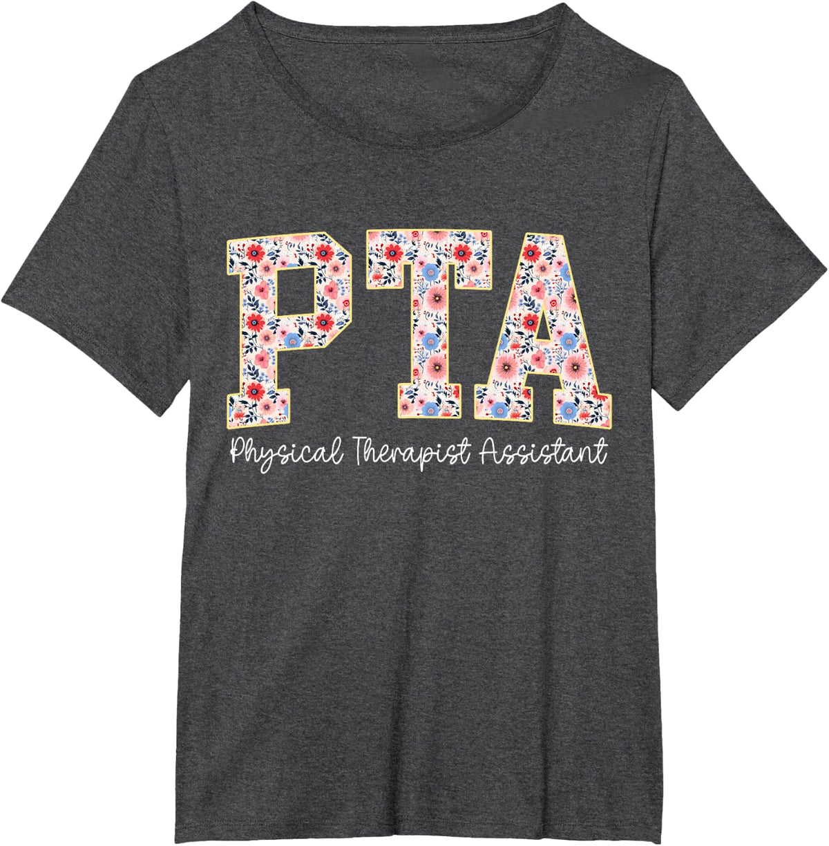 Floral Physical Therapist Assistant PTA Physical Therapy T-Shirt - Dark Heather Grey
