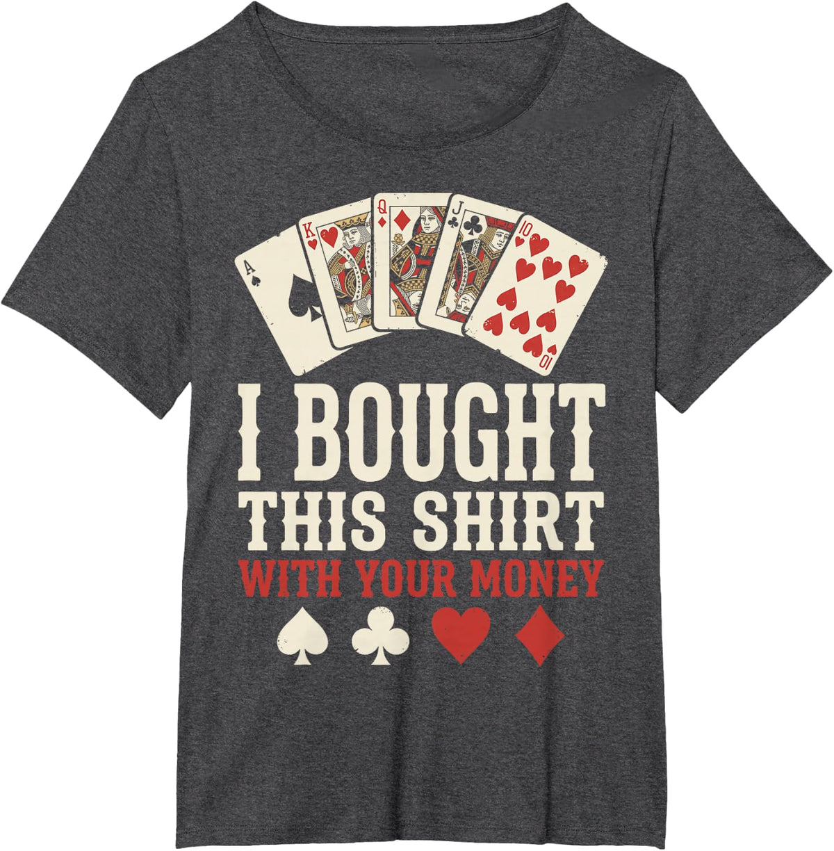 I Bought This Shirt with Your Money Poker Chips Poker Player T-Shirt - Dark Heather Grey