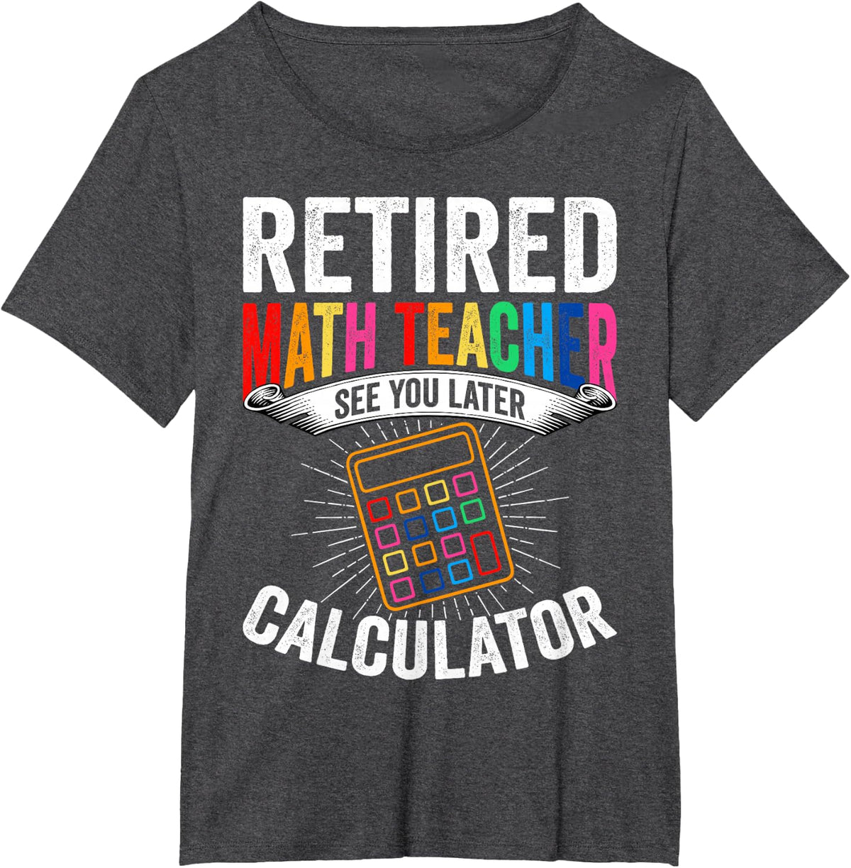 Retired Math Teacher See You Later Calculator Retirement T-Shirt Tee for Men Women - Dark Heather Grey