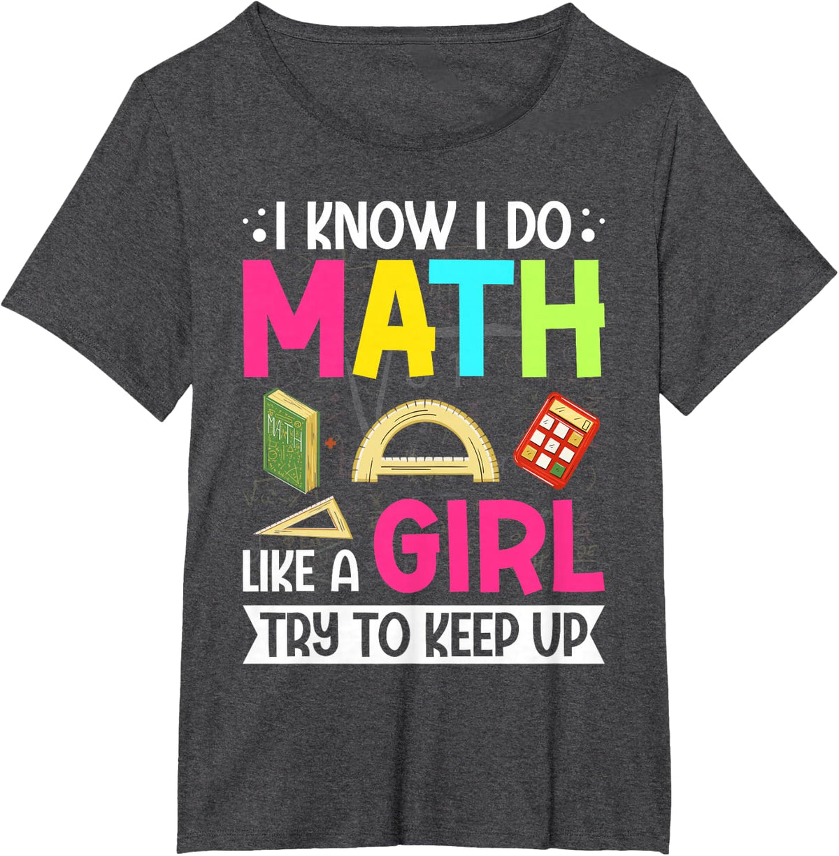 I Know I Do Math Like a Girl Math Lover Funny Math Teacher T-Shirt - Dark Heather Grey