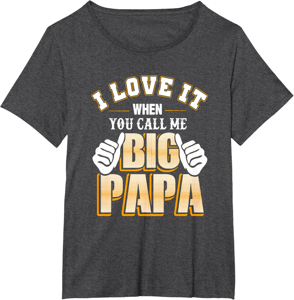 I love it when you call me big Papa Tee for men T-Shirt - Dark Heather Grey