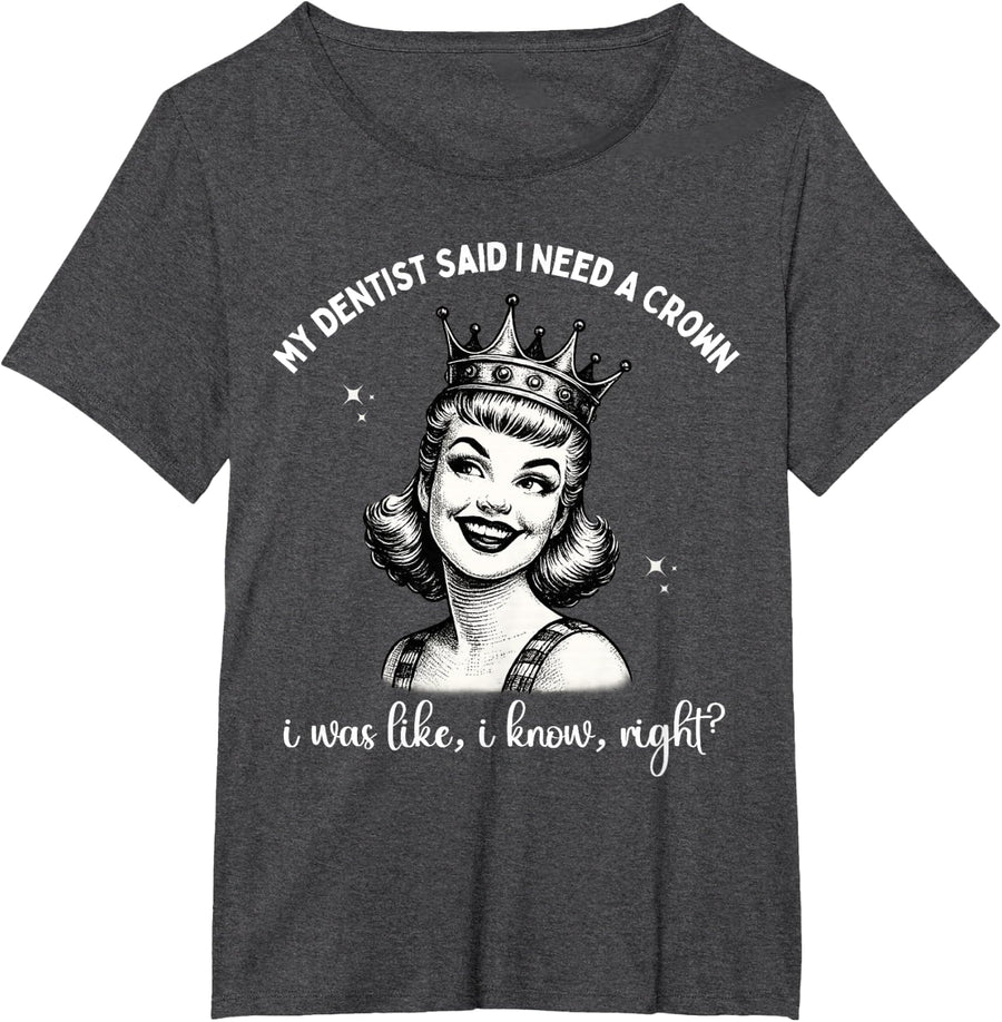 Retro Funny My Dentist Said I Need A Crown for Women Dental T-Shirt - Dark Heather Grey