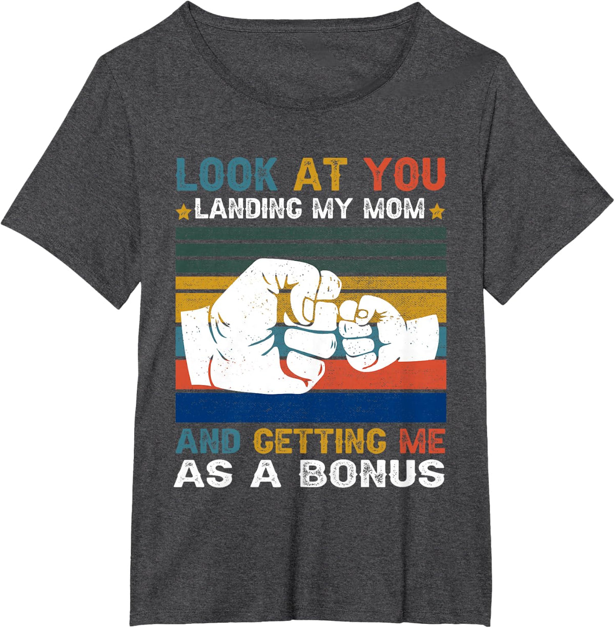 Look At You Landing My Mom Getting Me As A Bonus Funny Dad T-Shirt - Dark Heather Grey