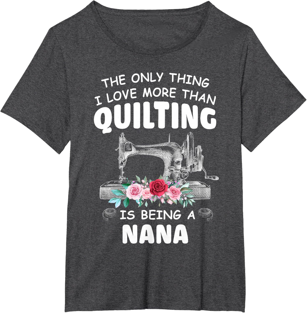 Quilting Nana Quilt Grandma T-Shirt Tee For Quilter & Sewer Gift Idea - Dark Heather Grey