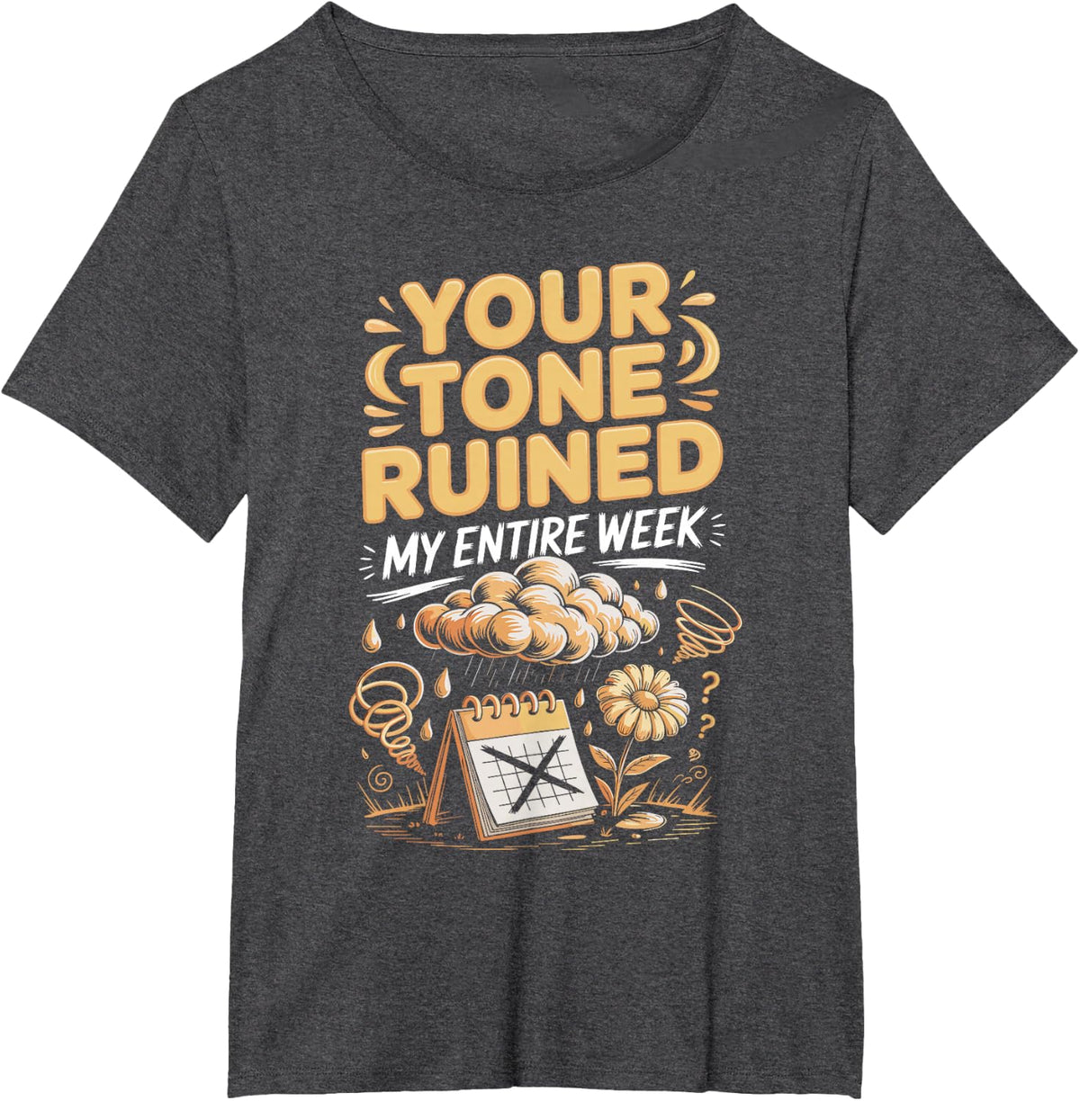 Your Tone Ruined My Entire Week ADHD Neurodivergent T-Shirt - Dark Heather Grey