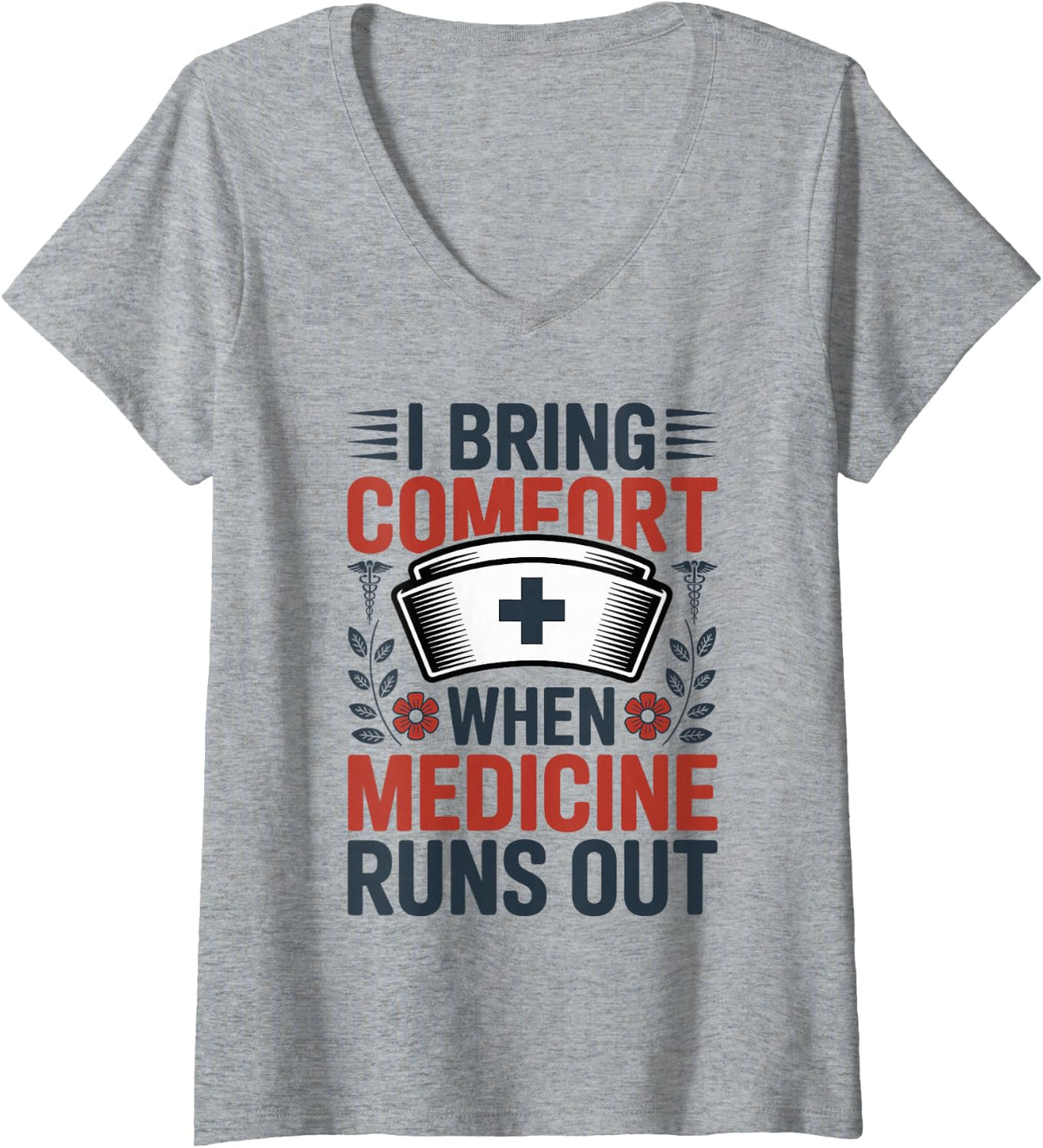 Women's I Bring Comfort When Medicine Runs Out Hospice Nurse V-Neck T-Shirt - Heather Grey