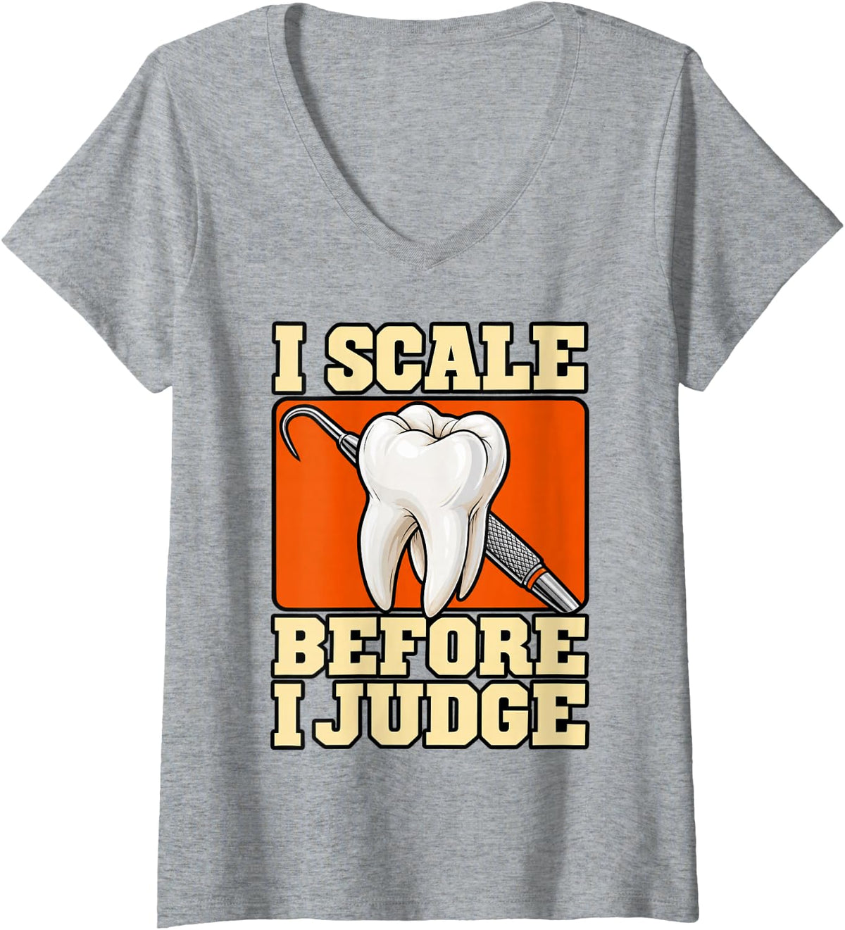 Women's Dental Hygienist I Scale Before I Judge Staff Tooth Funny V-Neck T-Shirt - Heather Grey
