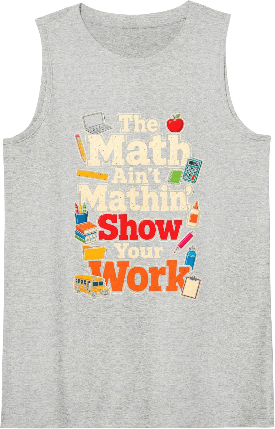 STEM Math Teacher Ain't Mathin' Show Your Work Calculator Sleeveless Tank Top - Heather Grey