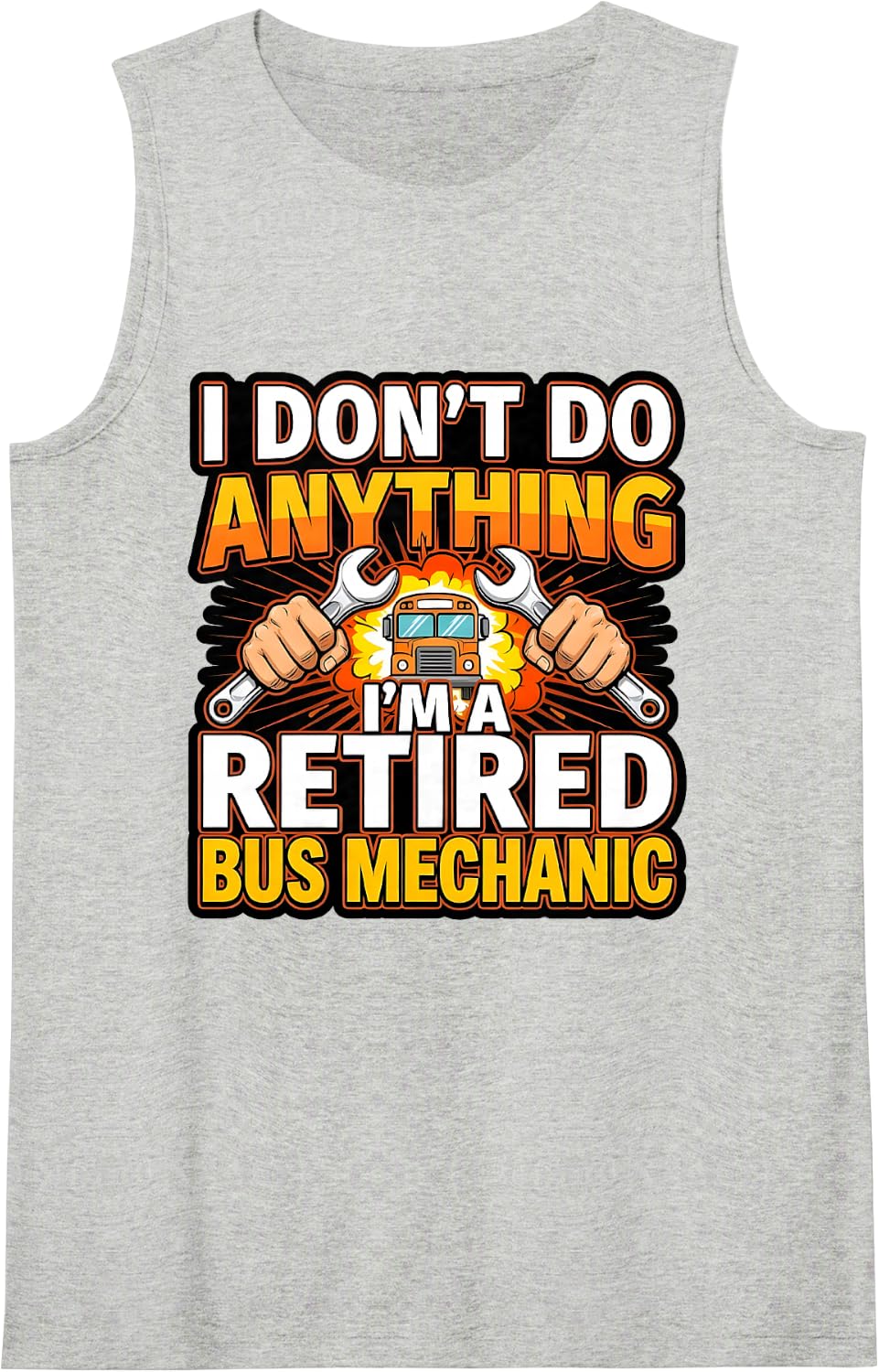 Retired Bus Mechanic I Don't Do Anything Sleeveless Tank Top - Heather Grey