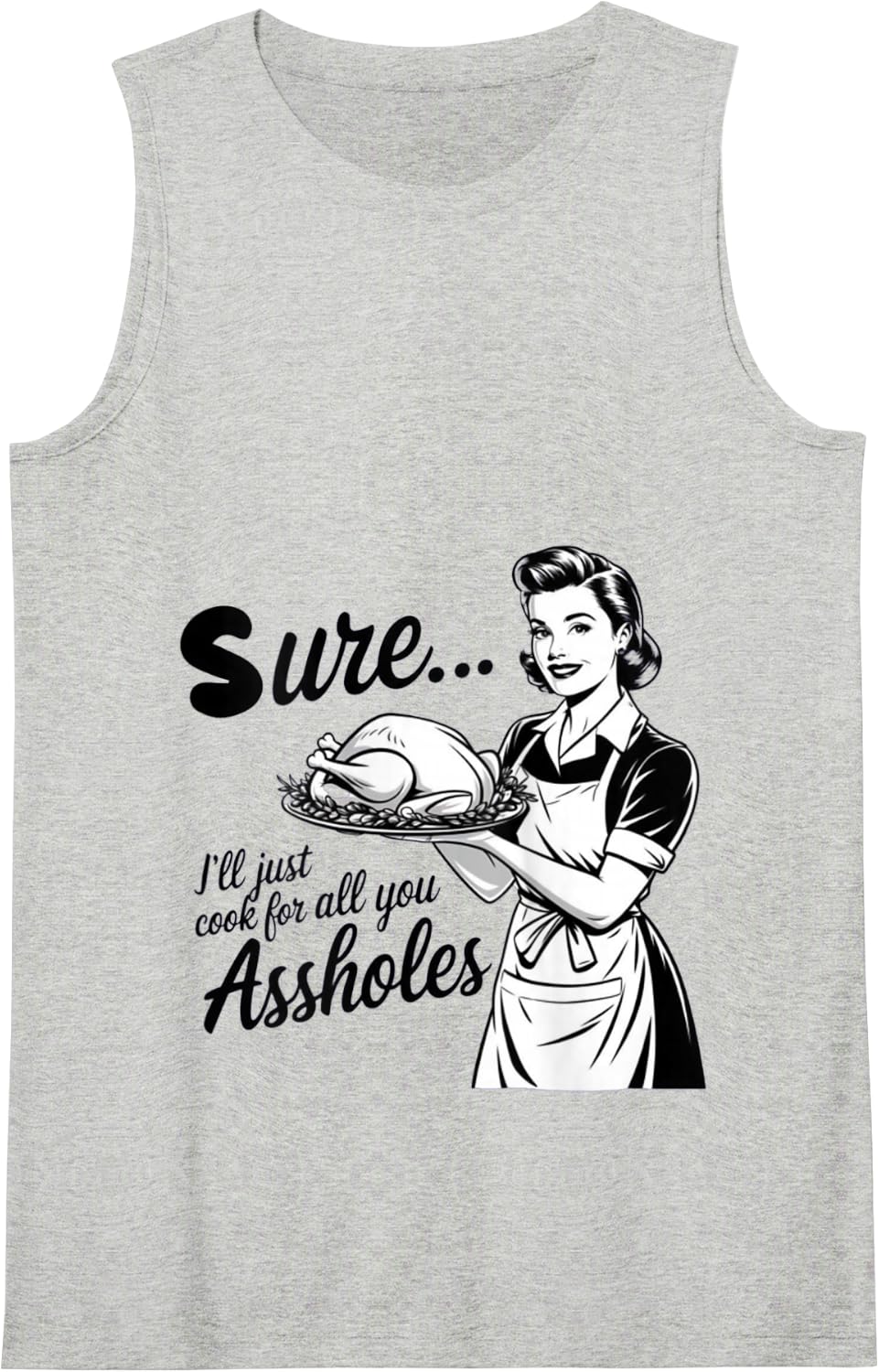 Sure I’ll Just Cook for All You Assholes Ladies Thanksgiving Tank Top - Heather Grey