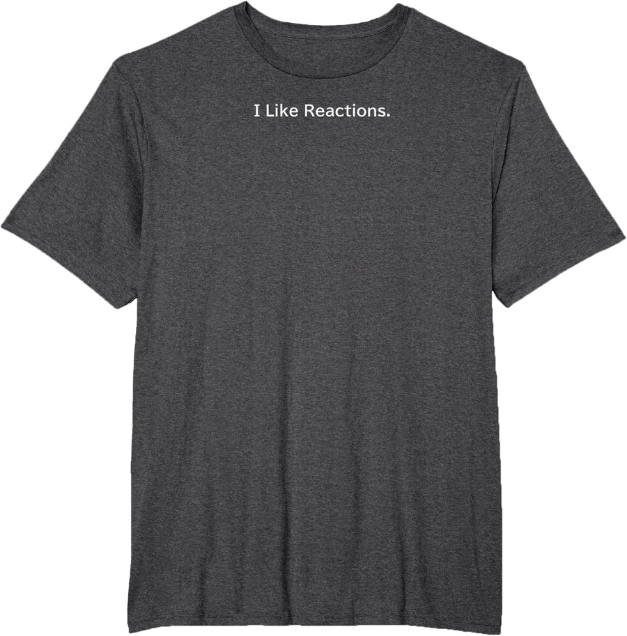 I Like Reactions Chemistry Lover Funny Chemist Science T-Shirt - Dark Heather Grey