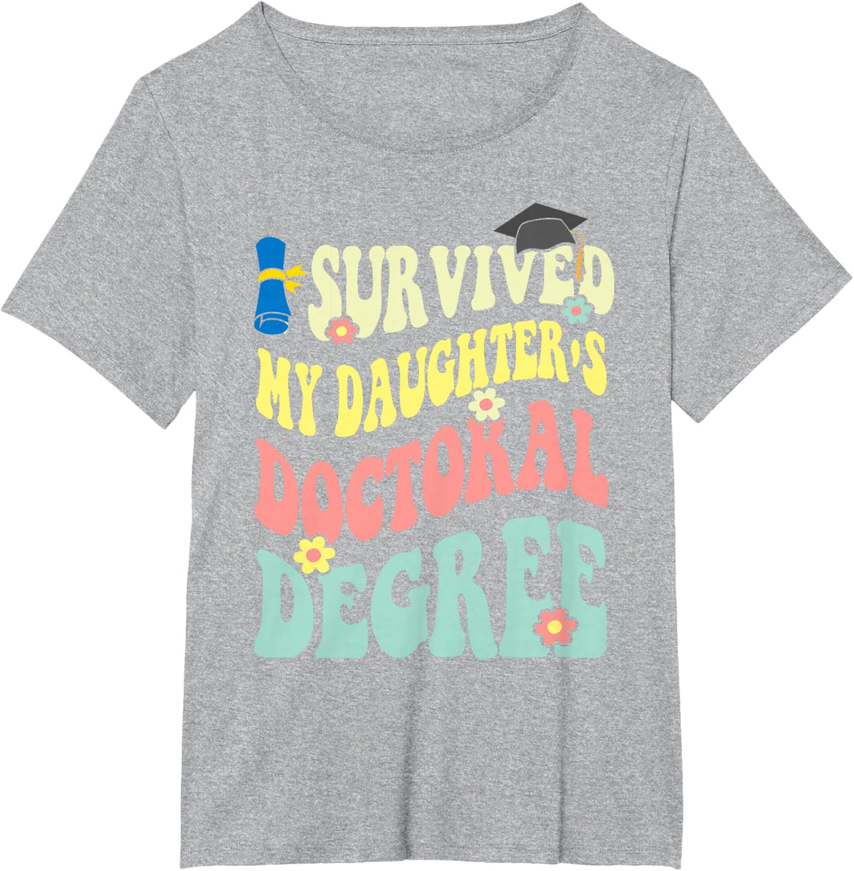 i survived my daughter's doctoral degree doctorate groovy T-Shirt - Heather Grey