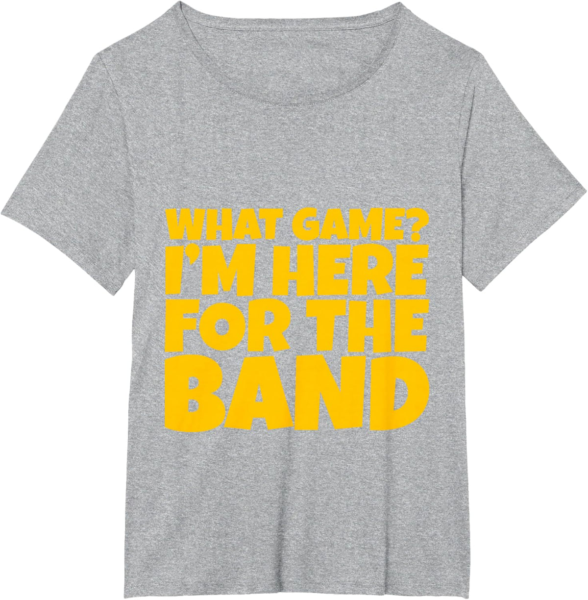 What Game, I'm Here For The Band --- T-Shirt - Heather Grey