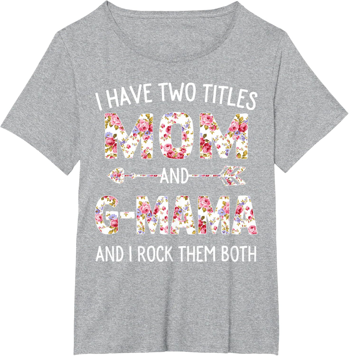 I Have Two Titles Mom And G-mama Floral Cute Mothers Day T-Shirt - Heather Grey
