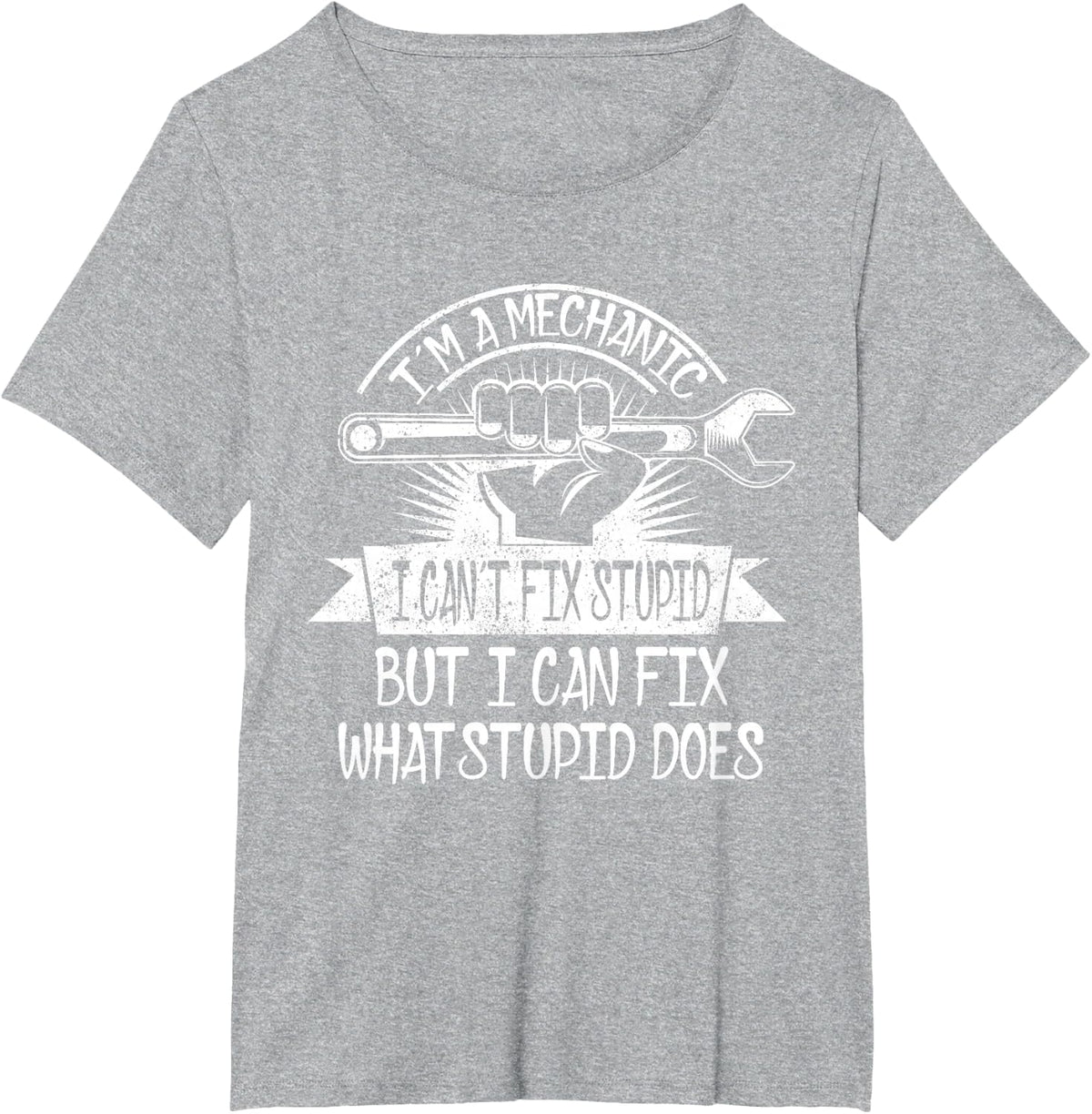 I'm A Mechanic I Can't Fix Stupid I Can Fix What Stupid Does T-Shirt - Heather Grey