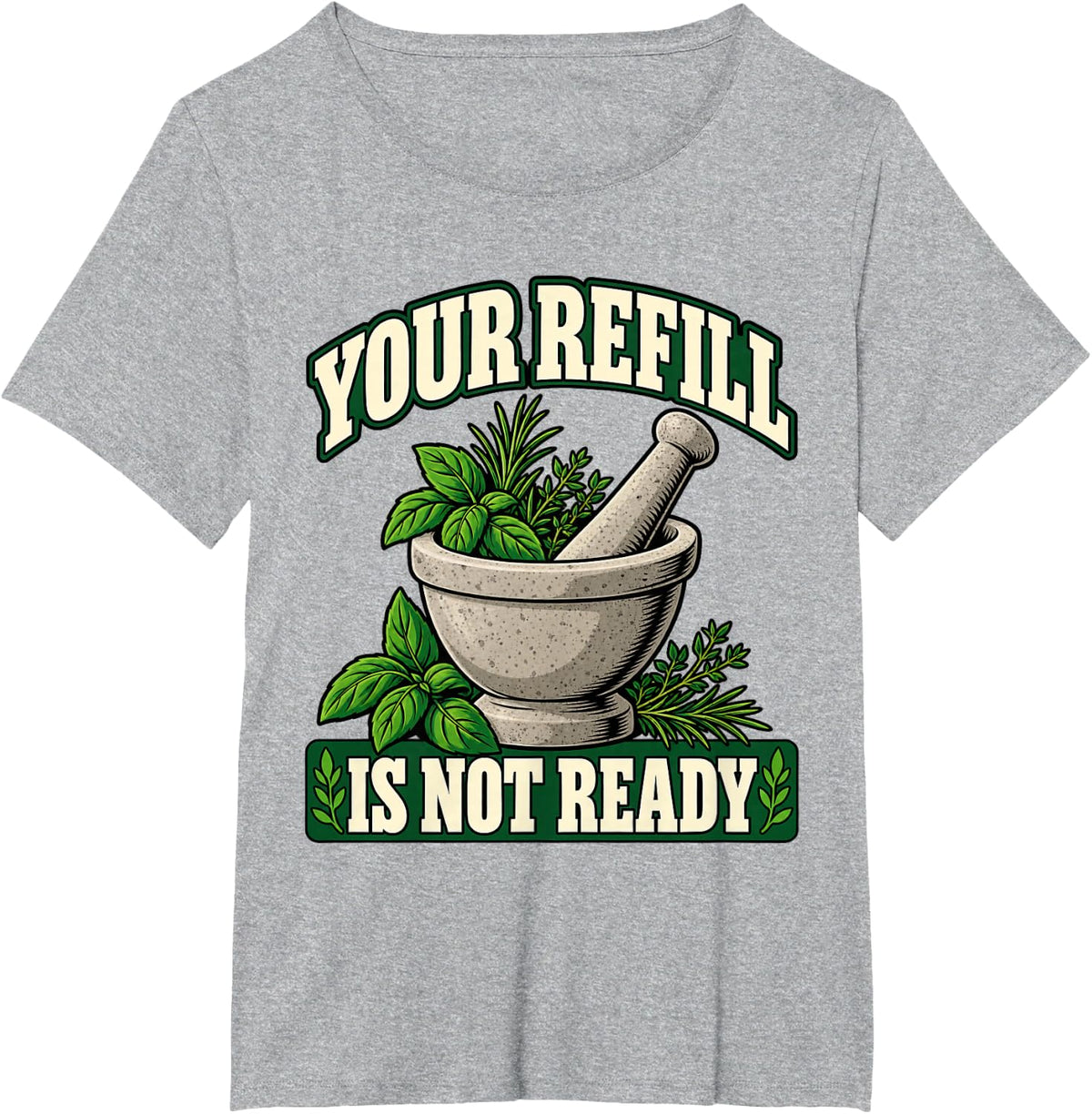 Pharmacist Your Refill is Not Ready Mortar Apothecary Fans T-Shirt - Heather Grey